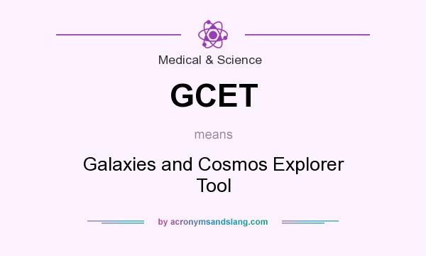 What does GCET mean? It stands for Galaxies and Cosmos Explorer Tool