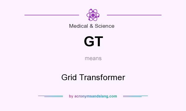 What does GT mean? It stands for Grid Transformer