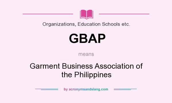 What does GBAP mean? It stands for Garment Business Association of the Philippines