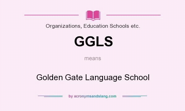What does GGLS mean? It stands for Golden Gate Language School