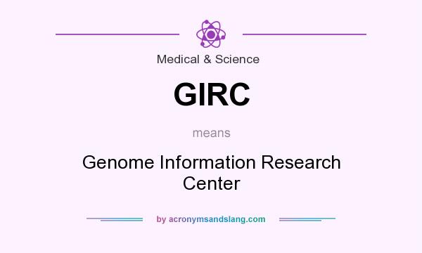 What does GIRC mean? It stands for Genome Information Research Center
