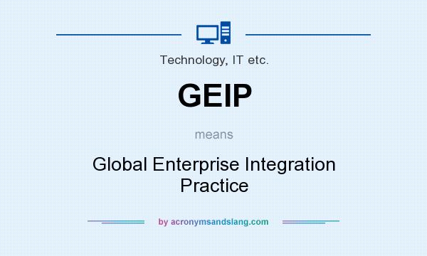 What does GEIP mean? It stands for Global Enterprise Integration Practice