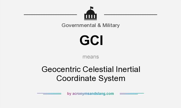 What does GCI mean? It stands for Geocentric Celestial Inertial Coordinate System