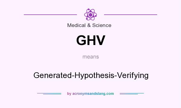 What does GHV mean? It stands for Generated-Hypothesis-Verifying