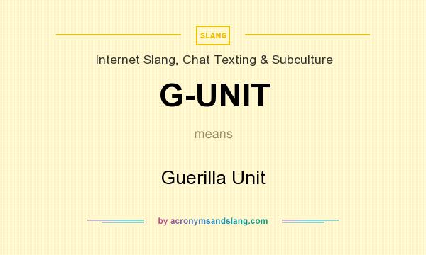 What does G-UNIT mean? It stands for Guerilla Unit