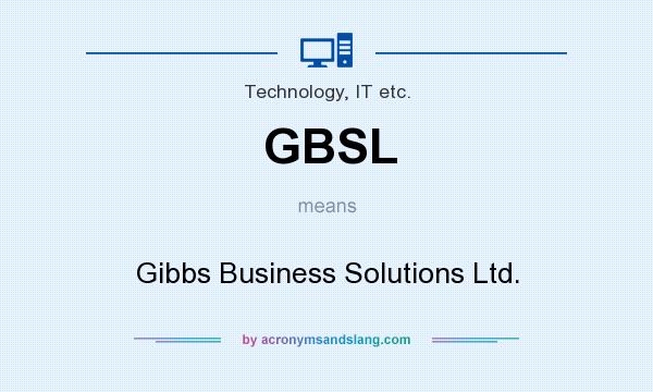 What does GBSL mean? It stands for Gibbs Business Solutions Ltd.