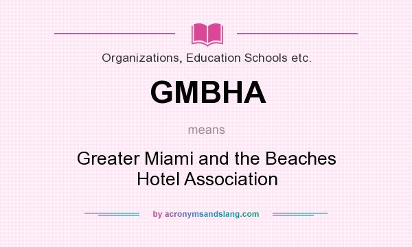 What does GMBHA mean? It stands for Greater Miami and the Beaches Hotel Association