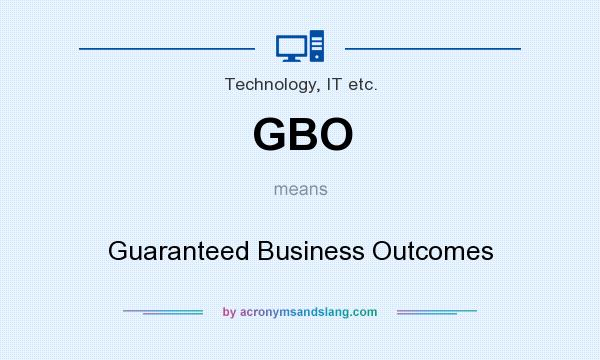 What does GBO mean? It stands for Guaranteed Business Outcomes
