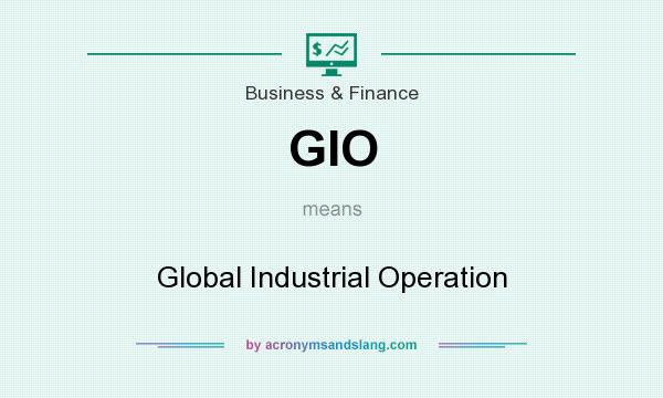 What does GIO mean? It stands for Global Industrial Operation