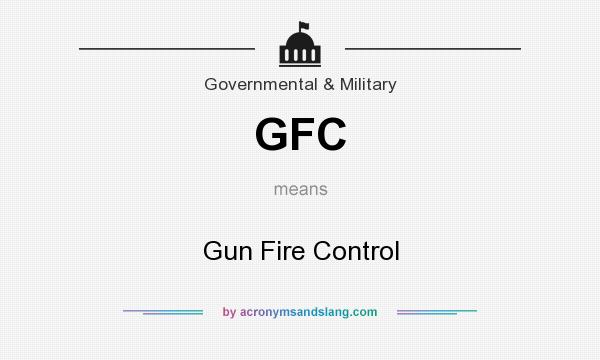 What does GFC mean? It stands for Gun Fire Control