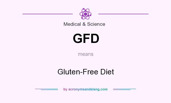What does GFD mean? It stands for Gluten-Free Diet