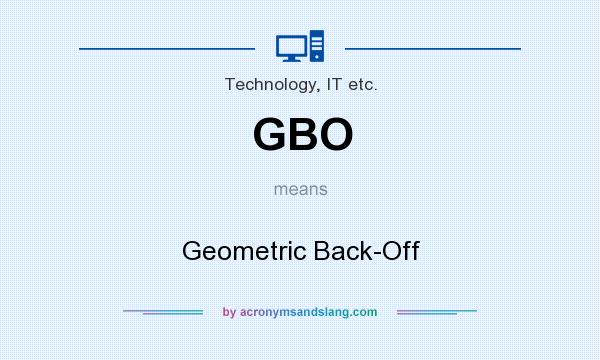 What does GBO mean? It stands for Geometric Back-Off