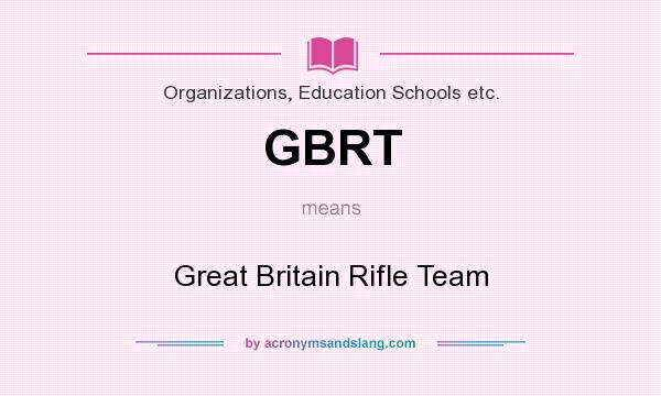 What does GBRT mean? It stands for Great Britain Rifle Team