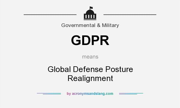 What does GDPR mean? It stands for Global Defense Posture Realignment