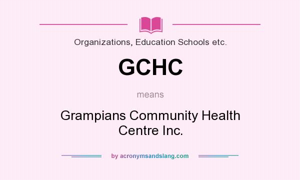 What does GCHC mean? It stands for Grampians Community Health Centre Inc.