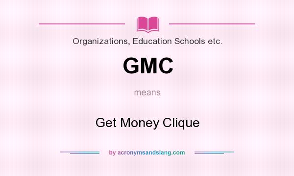 What does GMC mean? It stands for Get Money Clique