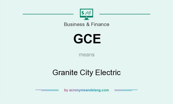 What does GCE mean? It stands for Granite City Electric