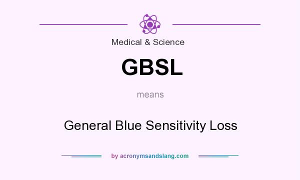 What does GBSL mean? It stands for General Blue Sensitivity Loss