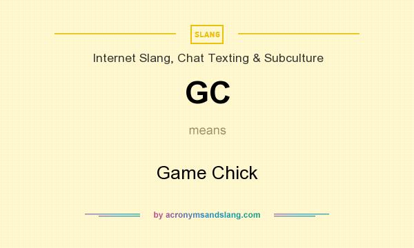 What does GC mean? It stands for Game Chick