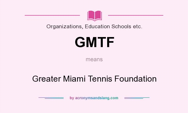 What does GMTF mean? It stands for Greater Miami Tennis Foundation
