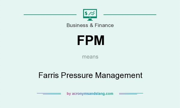 What does FPM mean? It stands for Farris Pressure Management