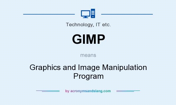 What does GIMP mean? It stands for Graphics and Image Manipulation Program