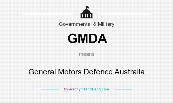 What does GMDA mean? It stands for General Motors Defence Australia