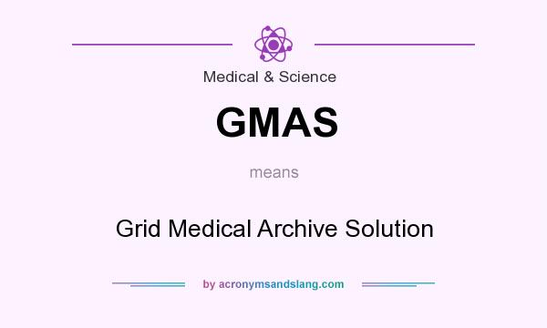 What does GMAS mean? It stands for Grid Medical Archive Solution
