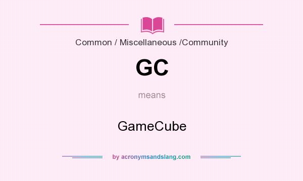 What does GC mean? It stands for GameCube