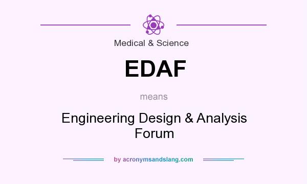 What does EDAF mean? It stands for Engineering Design & Analysis Forum