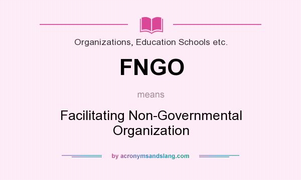 What does FNGO mean? It stands for Facilitating Non-Governmental Organization
