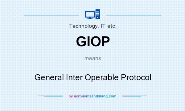 What does GIOP mean? It stands for General Inter Operable Protocol