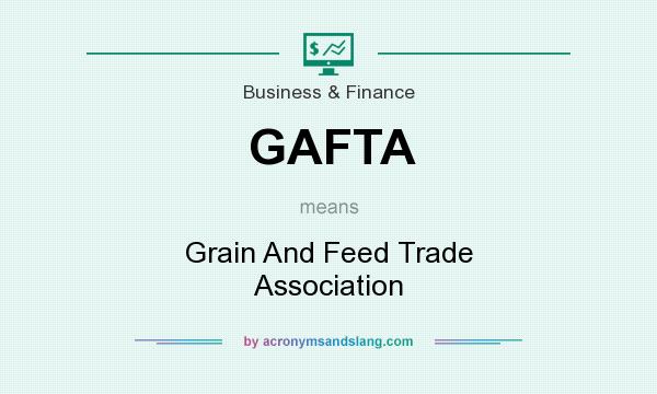 What does GAFTA mean? It stands for Grain And Feed Trade Association