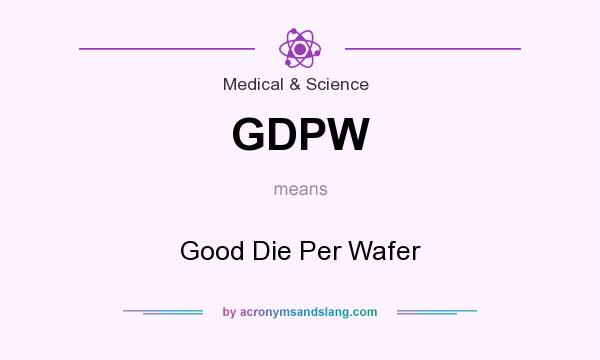 What does GDPW mean? It stands for Good Die Per Wafer