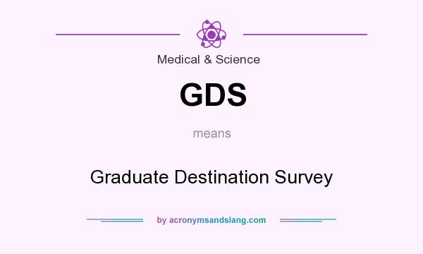 What does GDS mean? It stands for Graduate Destination Survey