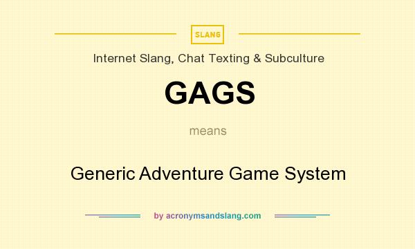 What does GAGS mean? It stands for Generic Adventure Game System