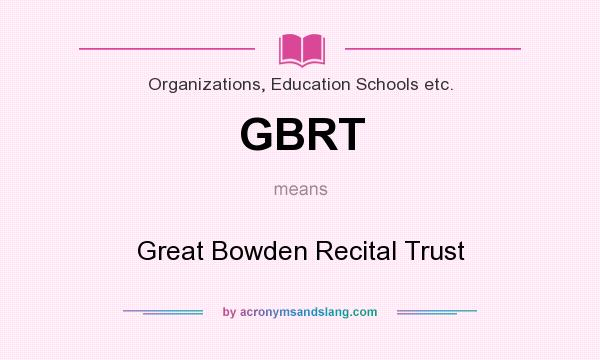 What does GBRT mean? It stands for Great Bowden Recital Trust