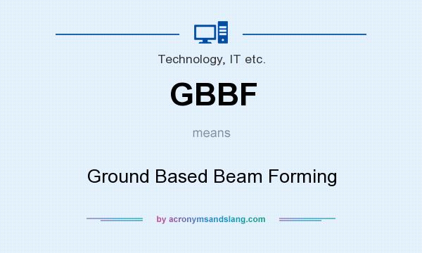 What does GBBF mean? It stands for Ground Based Beam Forming