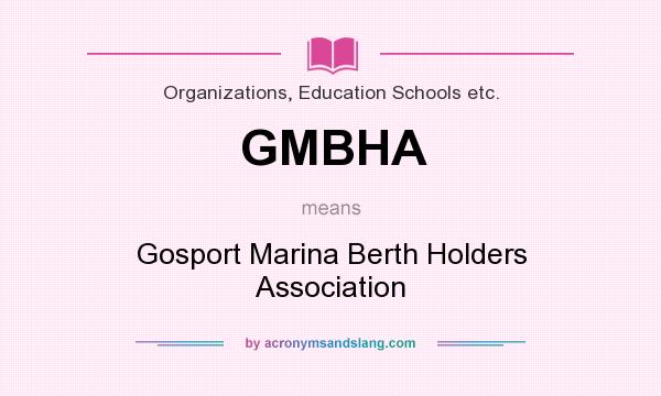What does GMBHA mean? It stands for Gosport Marina Berth Holders Association