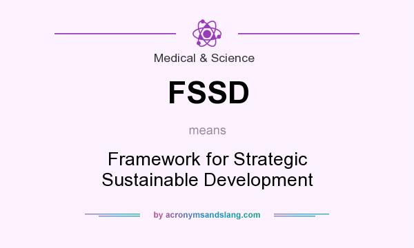 What does FSSD mean? It stands for Framework for Strategic Sustainable Development