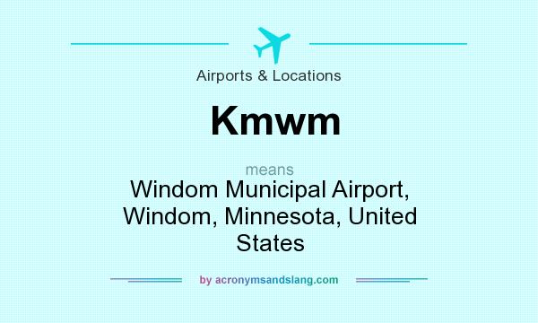 What does Kmwm mean? It stands for Windom Municipal Airport, Windom, Minnesota, United States