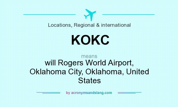 What does KOKC mean? It stands for will Rogers World Airport, Oklahoma City, Oklahoma, United States