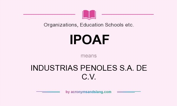 What does IPOAF mean? It stands for INDUSTRIAS PENOLES S.A. DE C.V.