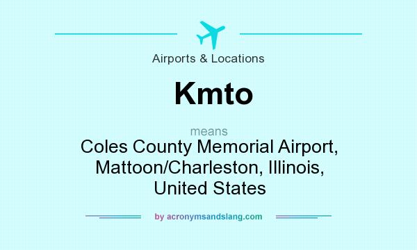 What does Kmto mean? It stands for Coles County Memorial Airport, Mattoon/Charleston, Illinois, United States