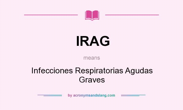 What does IRAG mean? It stands for Infecciones Respiratorias Agudas Graves