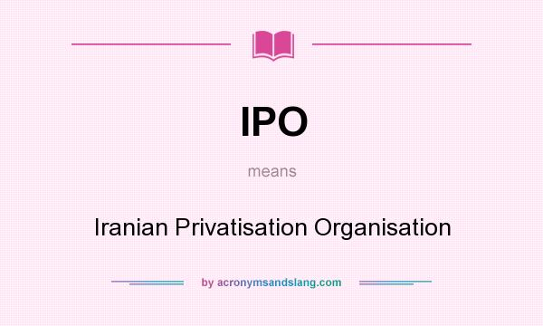What does IPO mean? It stands for Iranian Privatisation Organisation