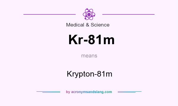 What does Kr-81m mean? It stands for Krypton-81m