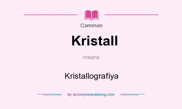 What does Kristall mean? It stands for Kristallografiya
