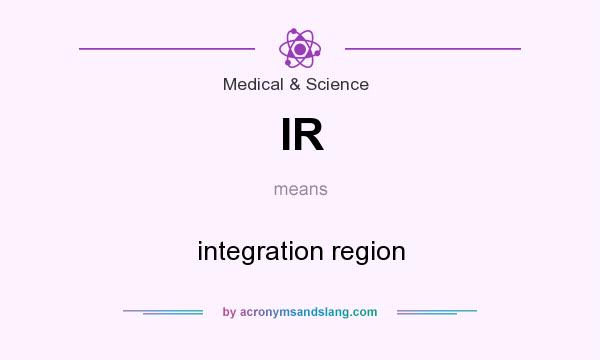 What does IR mean? It stands for integration region