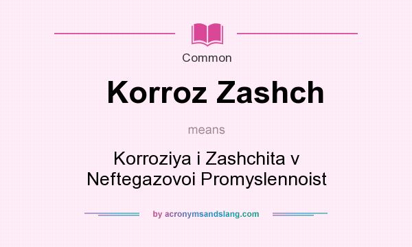 What does Korroz Zashch mean? It stands for Korroziya i Zashchita v Neftegazovoi Promyslennoist